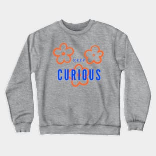 Keep curious Crewneck Sweatshirt